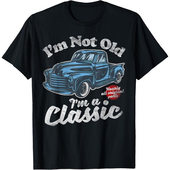 I'm Not Old I'm A Classic - Vintage Pickup Truck Birthday T-Shirt