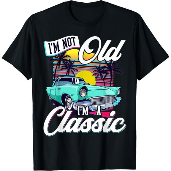 I'm Not Old I'm A Classic t-shirt Funny Classic Collector T-Shirt