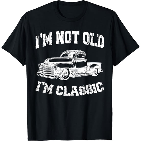 I'm Not Old I'm Classic Birthday Dad Retro Truck Graphic Tee T-Shirt
