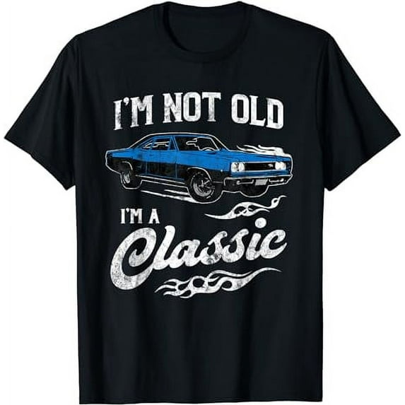 I'm Not Old I'm Classic Funny 60s Muscle Car Lover Gift T-Shirt