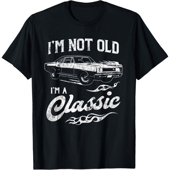 I'm Not Old I'm Classic Funny 60s Muscle Car Lover Gift T-Shirt