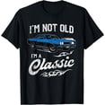 thumbnail image 1 of I'm Not Old I'm Classic Funny 60s Muscle Car Lover Gift T-Shirt, 1 of 3