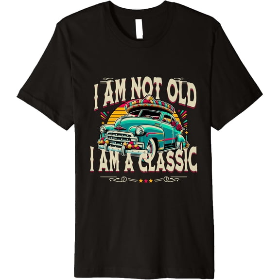 I'm Not Old I'm Classic Funny Car Graphic Premium T-Shirt