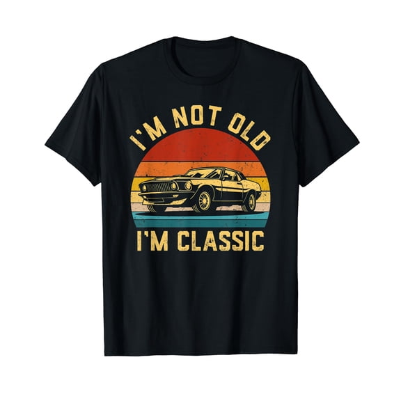 I'm Not Old I'm Classic Funny Car Retro Vintage Men Women T-Shirt