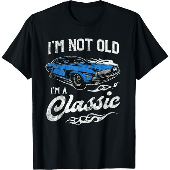I'm Not Old I'm Classic Funny Muscle Car Lover Gift T-Shirt