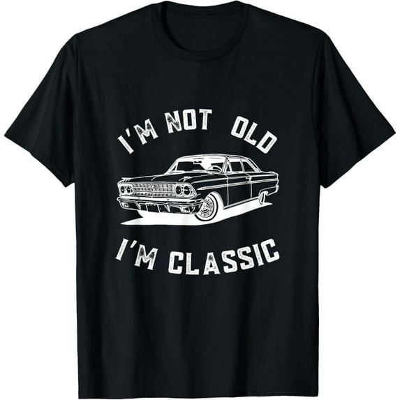 I'm Not Old I'm Classic Funny t shirt T-Shirt