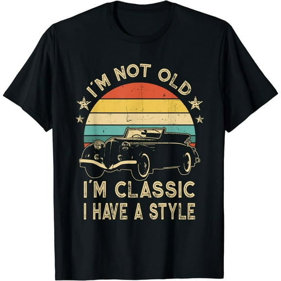 I'm Not Old I'm Classic I Have a Style Funny Car Graphic T-Shirt