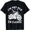 thumbnail image 1 of I'm Not Old I'm Classic Motorcycle Biker T-Shirt, 1 of 5