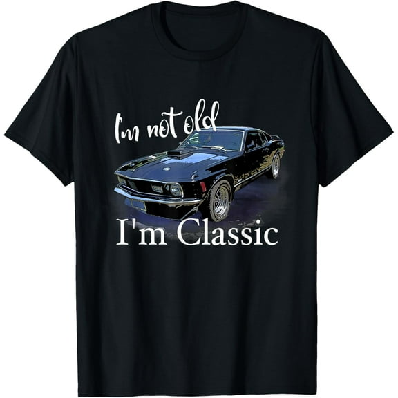I'm Not Old I'm Classic Retro Muscle Car Art Birthday T-Shirt