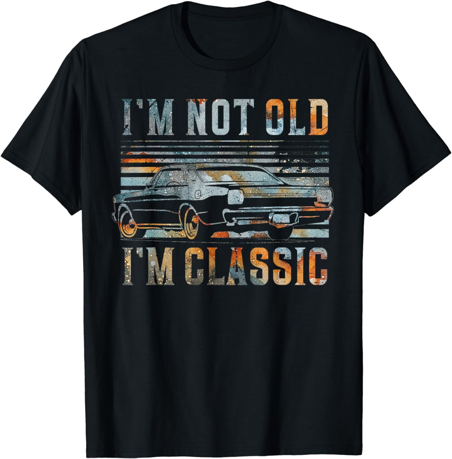 I'm Not Old I'm Classic Car T-Shirt Classic Car Funny T-Shir I'm Not Old I'm Classic Car T-Shirt Classic Car Funny T-Shir