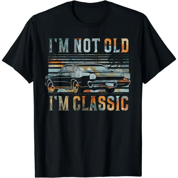 I'm Not Old I'm Classic Shirt Old Man T Shirts For Men Funny T-Shirt