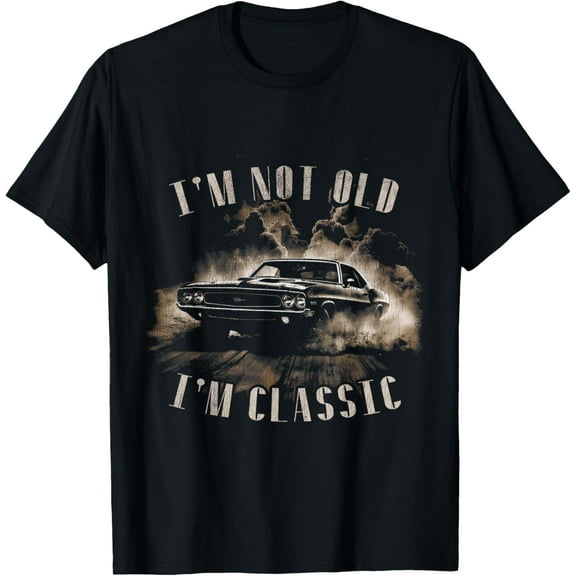 I'm Not Old I'm Classic T-Shirt
