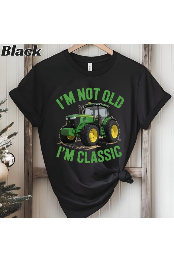 I'm Not Old I'm Classic Tractor Shirt, Farmer Shirt, Farmer Gift, Farm Wife Shirt, Tractor Gift, Farm Shirt, Farm Life, Farming Fall Gift,