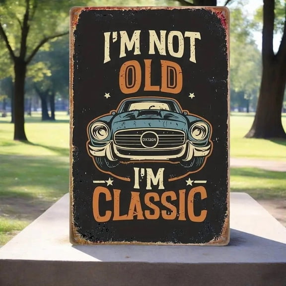 I'm Not Old, I'm Classic' Vintage Classic Car Metal Sign  Durable Garage Wall Decor & Ideal Gift Option
