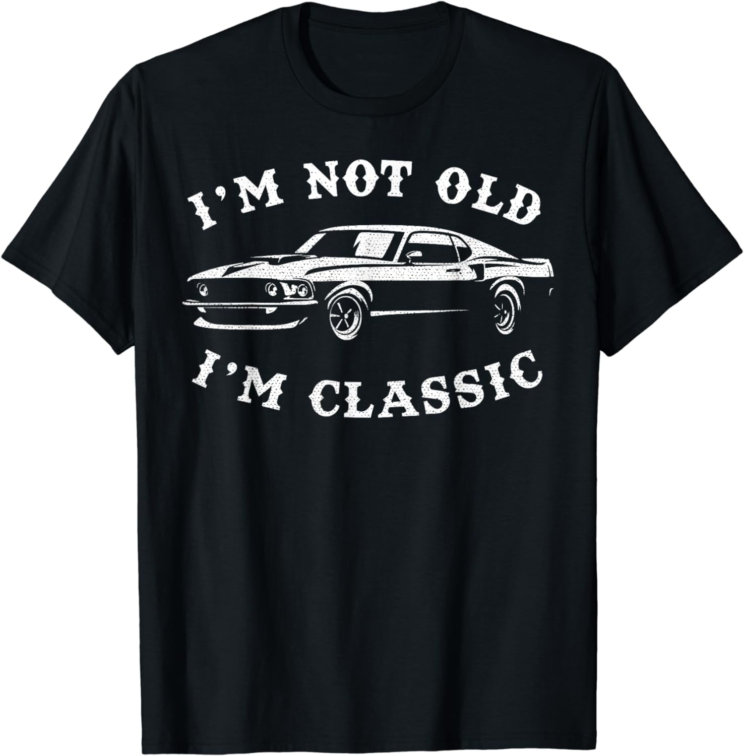 I'm Not Old, I'm Classic Vintage Muscle Car Enthusiast TShirt