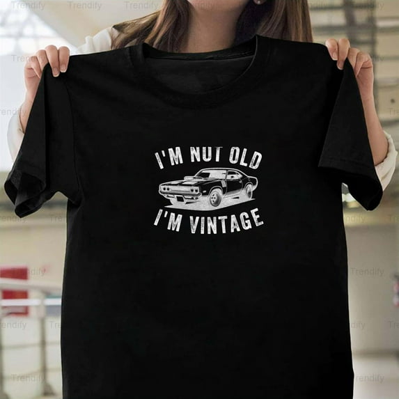 I'm Not Old I'm Vintage Funny Sarcastic Humor Quote Unisex T-Shirt - Soft Touch, up to size 5XL