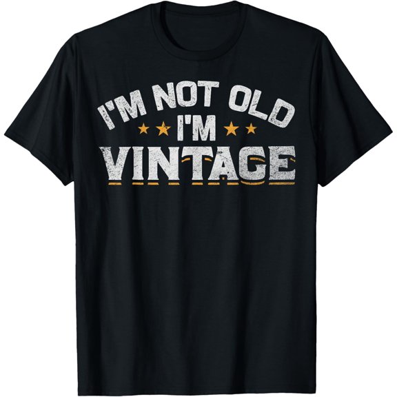 I'm Not Old I'm Vintage Not Old Just Vintage Not Old Vintage T-Shirt mens t shirt,black,women,funny,misfits,men,journey
