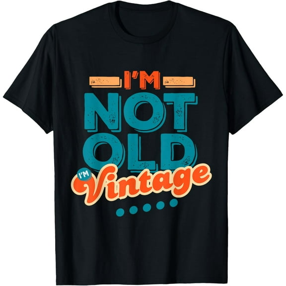 I'm Not Old I'm Vintage T-Shirt