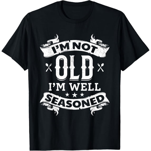 I'm Not Old I'm Well Seasoned Old Cooking Chef Old Cook Chef T-Shirt