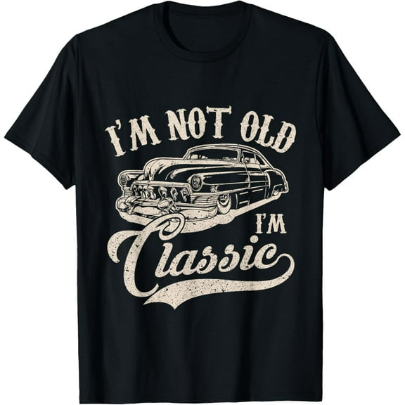 I'm Not Old I'm a Classic Funny Retro Vintage Car Lover T-Shirt