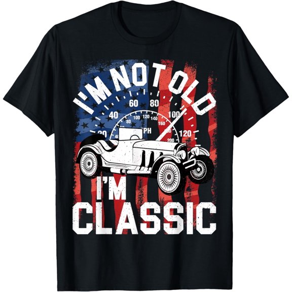 I'm Not Old I'm a Classic Shirt Great Birthday Vintage Gift T-Shirt