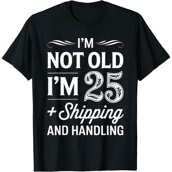 I’m Not Old Just 25 with Upgrades Humor T-Shirt