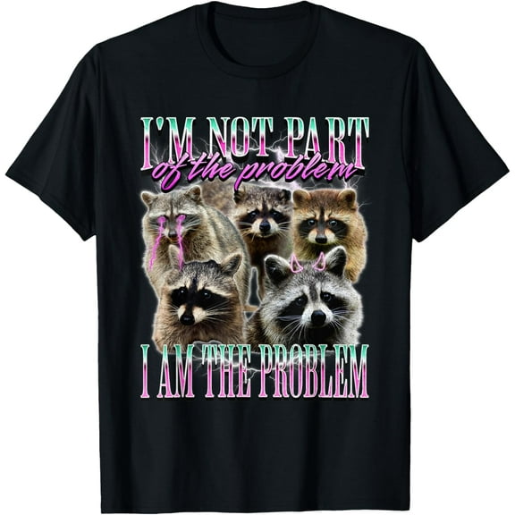 I'm Not Part Of The Problem Funny Raccoon Meme Bootleg T-Shirt Tops Tee