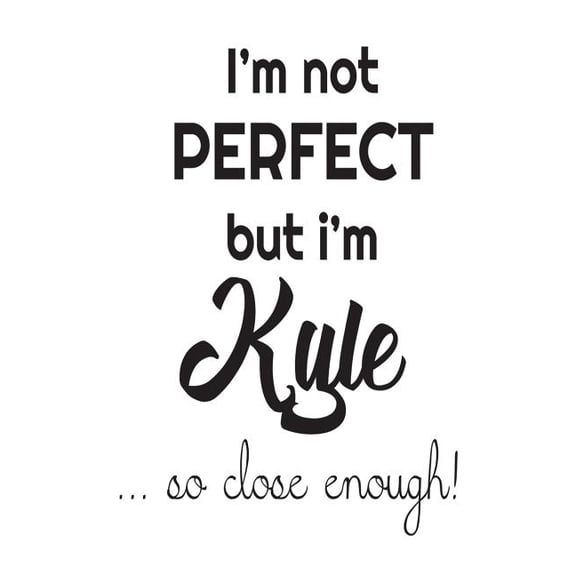 I'm Not Perfect But I'm Kyle... So Close Enough!: Funny Personalized Gift Notebook For Boys (Paperback)