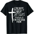 thumbnail image 1 of I'm Not Perfect But Jesus Thinks I'm To Die For T-Shirt, 1 of 4