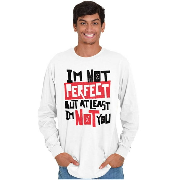 I'm Not Perfect Funny Insulting Long Sleeve TShirt Men Women Brisco Brands L