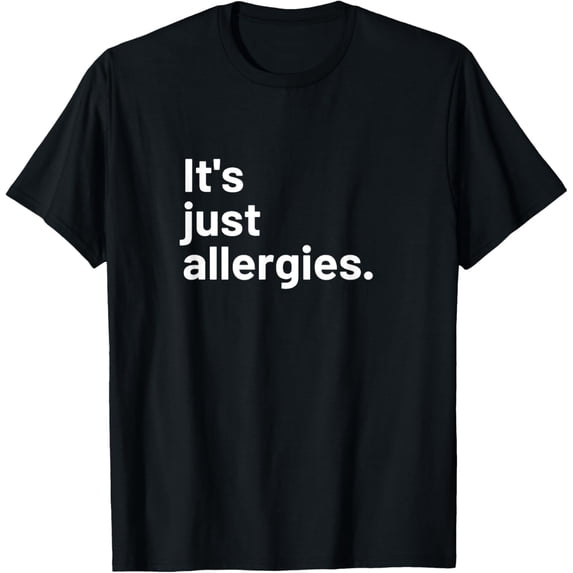 t-shirt I'm Not Really Sick It's Just Allergies T-Shirt.