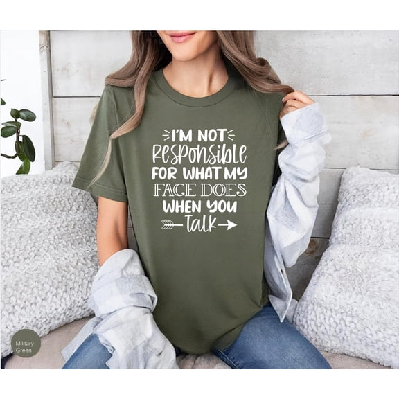 I'm Not Responsible For What My Face Does When You Talk T-Shirt, Responsible Quote Shirt,S