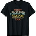 thumbnail image 1 of I'm Not Responsible For What My Face Does When You Talk T-Shirt, 1 of 4