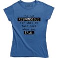 thumbnail image 1 of I'm Not Responsible For What My Face Does When You Talk - Women's T-Shirt, 1 of 4