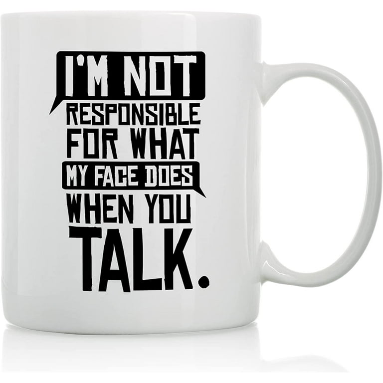 https://i5.walmartimages.com/seo/I-m-Not-Responsible-What-My-Face-Does-11oz-15oz-Funny-Coffee-Mugs-The-Best-Gift-Friends-Colleagues-Cups-Sayings_aa02ed32-9f32-41bb-9014-4ffe3c951ca0.4d795a7ec3130a123b78758c3a3516ac.jpeg?odnHeight=768&odnWidth=768&odnBg=FFFFFF