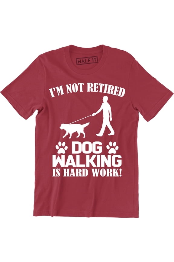 I'm Not Retired Dog Walking Is Hard Work Funny Dog Lover Men's T-Shirt