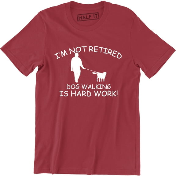 I'm Not Retired Dog Walking Is Hard Work Puppy Lover Men's T-Shirt