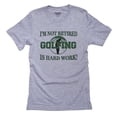 thumbnail image 1 of I'm Not Retired - Golfing Is Hard Work! - Funny Love Golf Men's Grey T-Shirt, 1 of 2