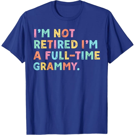 I'm Not Retired I'm A Full-Time Retirement Grandma T-Shirt
