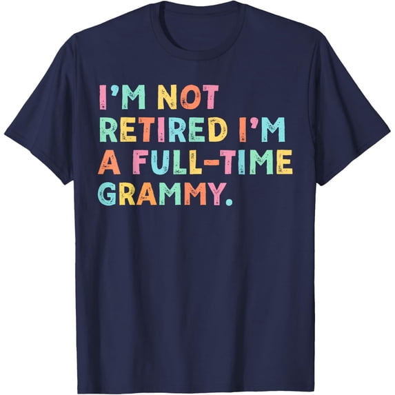 I'm Not Retired I'm A Full-Time Retirement Grandma T-Shirt