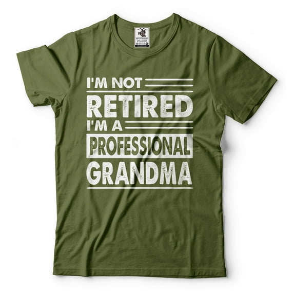 I'm Not Retired I'm A Professional Grandma Shirt Funny Retirement Gift Tee Womens Retirement Shirt (X-Large Military Green)