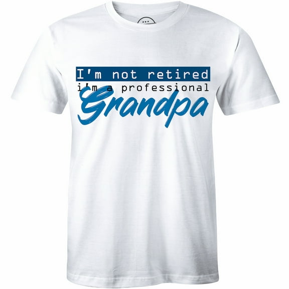 I'm Not Retired I'm A Professional Grandpa Funny Joke Present Gift T-Shirt