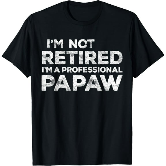 I'm Not Retired I'm A Professional Papaw T-Shirt Fathers Day T-Shirt