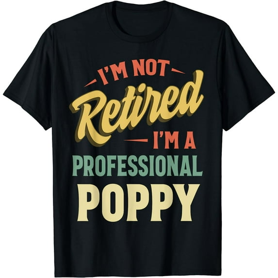 I'm Not Retired I'm A Professional Poppy T-Shirt