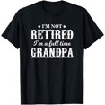 thumbnail image 1 of I'm Not Retired I'm a Full Time Grandpa Shirt T-Shirt, 1 of 3