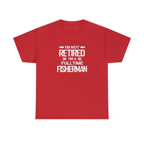 I'm Not Retired I'm a Fulltime Fisherman, Fishing Dad, Fisher Tee -ID: 1209
