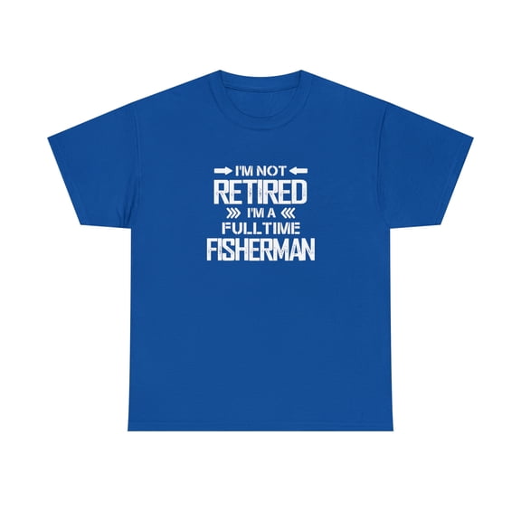 I'm Not Retired I'm a Fulltime Fisherman, Fishing Dad, Fisher Tee -ID: 1209