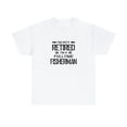 thumbnail image 1 of I'm Not Retired I'm a Fulltime Fisherman, Fishing Dad, Fisher Tee -ID: 1209, 1 of 7