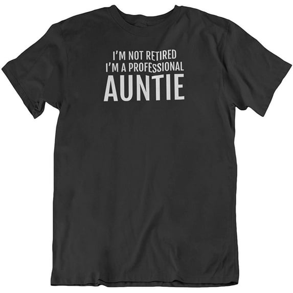 I'm Not Retired, I'm a Professional Auntie. Funny Printed T-Shirt for Women Black