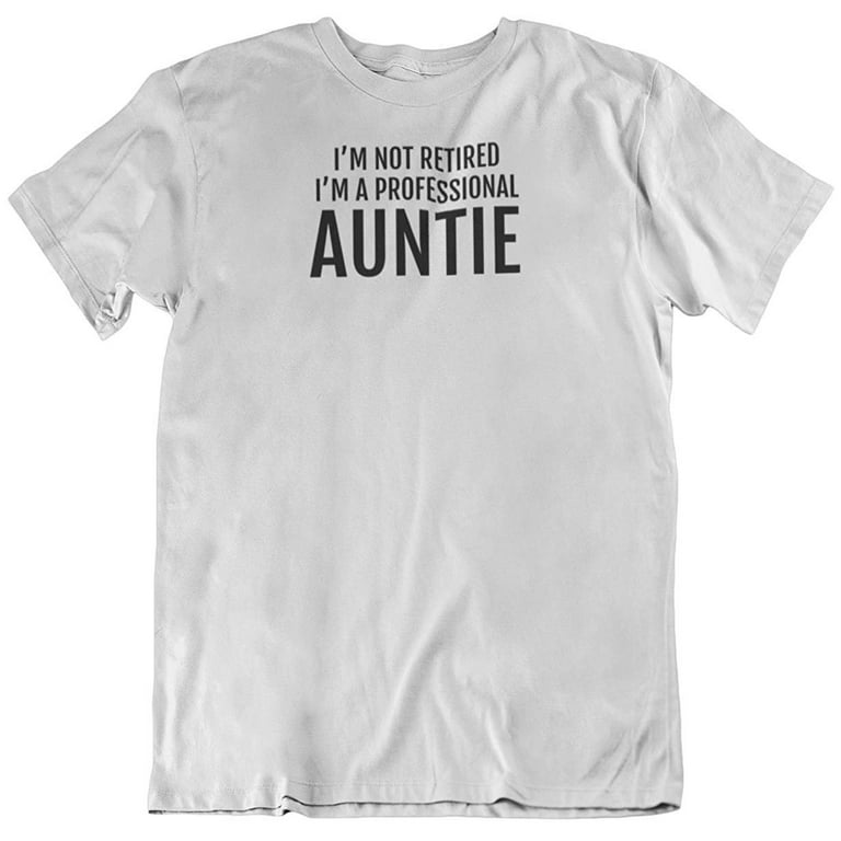 I'm Not Retired, I'm a Professional Auntie. Funny Printed T-Shirt for Women White